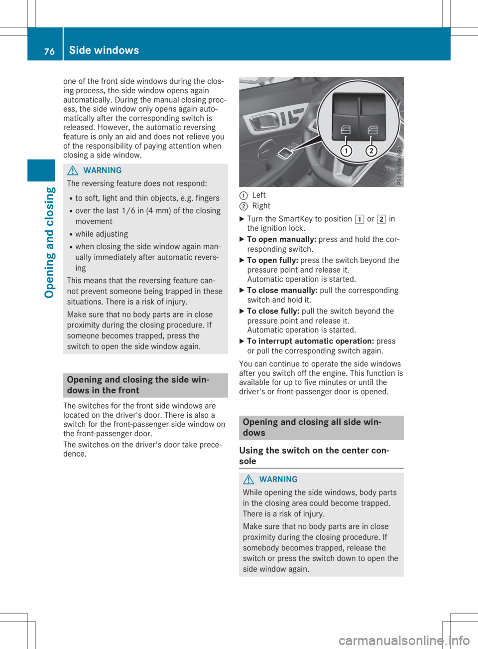 MERCEDES-BENZ SLC 2020 Manual PDF one
ofthe front sidewindows duringtheclos-
ing process, theside window opensagain
automatically. Duringthemanual closingproc-
ess, theside window onlyopens againauto-
matically afterthecorrespon dings