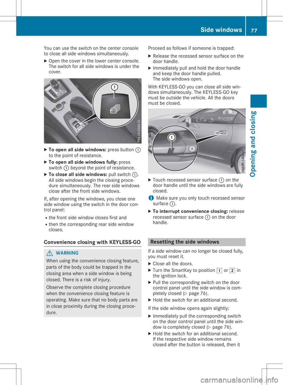 MERCEDES-BENZ SLC 2020 Manual PDF You
canusetheswitc honthe cen tercon sole
to close allside windows simultaneously.
X Open thecoverinthe lower centercon sole.
The switc hfor all side windows isunder the
cov er. X
To open allside wind