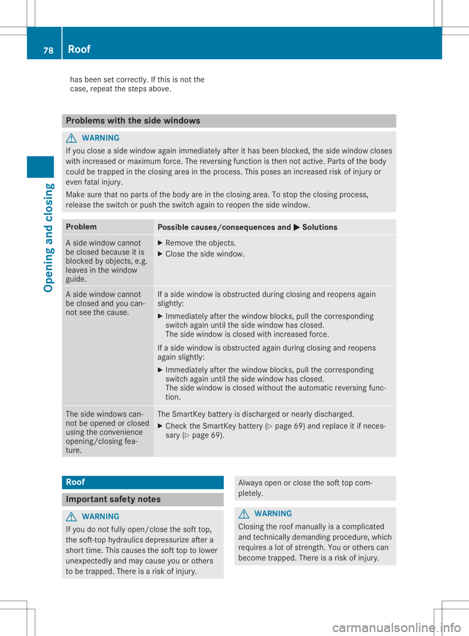 MERCEDES-BENZ SLC 2020 Manual PDF has
been setcorrect ly.Ifthis isnot the
case, repeat thesteps above. Problems
withtheside window s G
WARNING
If you close aside window againimmediately afterithas been blocked, theside window closes
w