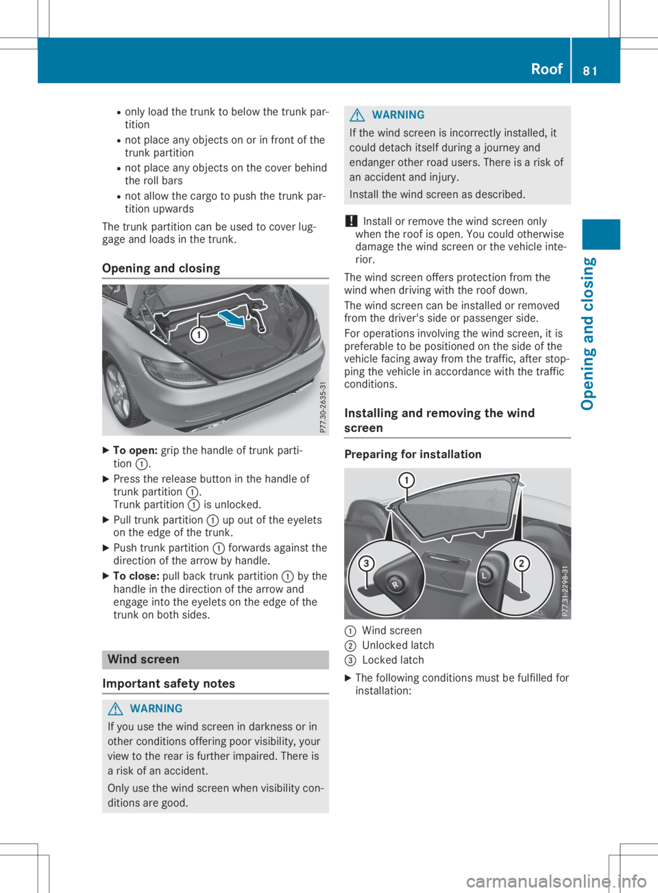MERCEDES-BENZ SLC 2020 Manual Online R
only load thetrunk tobelow thetrunk par-
tition
R not place anyobject sono rinf ront ofthe
trunk partition
R not place anyobject sonthe cover behind
the rollbars
R not allow thecargo topush thetrunk