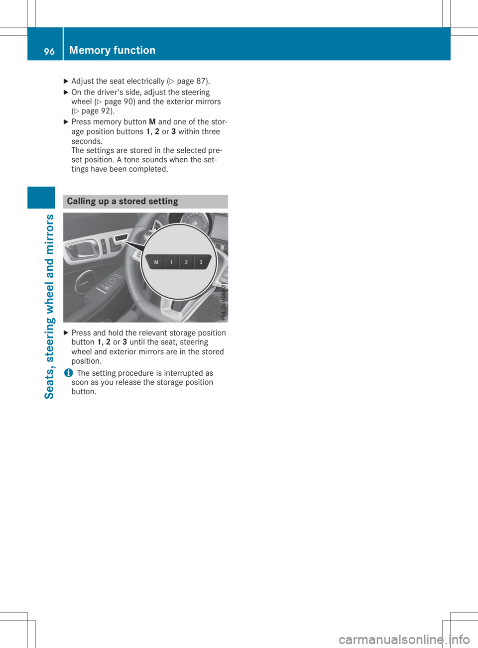 MERCEDES-BENZ SLC 2020  Owners Manual X
Adju stthe seatelectri cally(Y page 87) .
X On the driver 'sside ,adjus tthe stee ring
wh eel(Y pa ge 90)and the exte riorm irrors
(Y page 92).
X Pre ssmem orybutton Mand one ofthe stor -
ag ep 