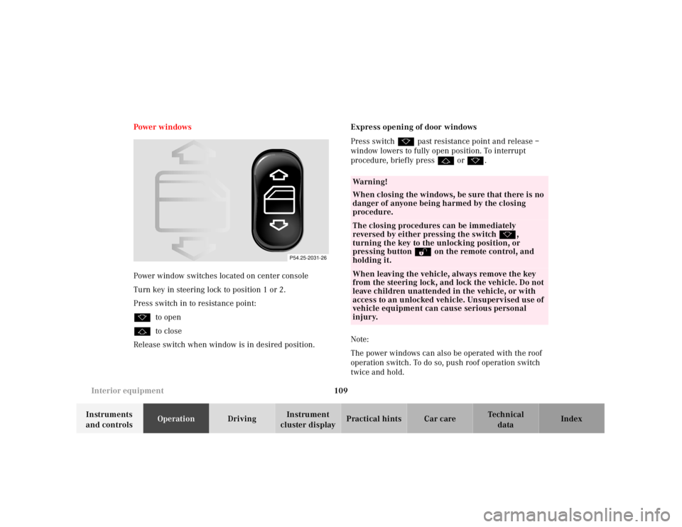 MERCEDES-BENZ SLK CLASS 2000 Owners Manual 109 Interior equipment
Te ch n ica l
data Instruments
and controlsOperationDrivingInstrument
cluster displayPractical hints Car care Index Power w indows
Power window switches located on center cons MERCEDES-BENZ SLK CLASS 2000 Owners Manual 109 Interior equipment
Te ch n ica l
data Instruments
and controlsOperationDrivingInstrument
cluster displayPractical hints Car care Index Power w indows
Power window switches located on center cons