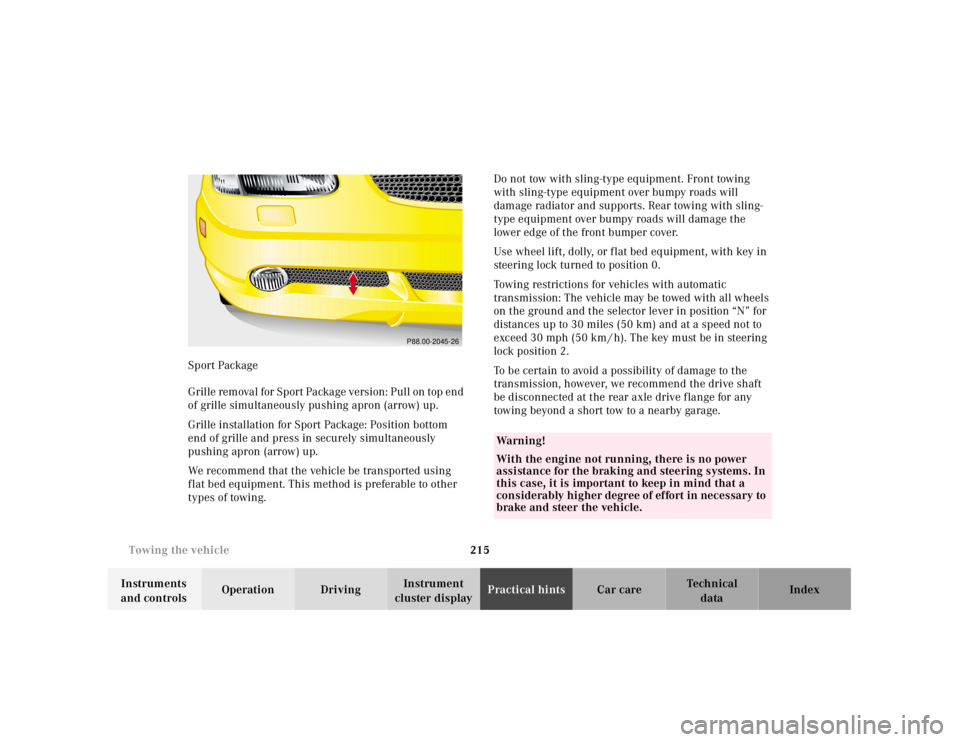 MERCEDES-BENZ SLK CLASS 2000 Owners Manual 215 Towing the vehicle
Te ch n ica l
data Instruments
and controlsOperation DrivingInstrument
cluster displayPractical hintsCar care Index Sport Package
G r il l e re m ova l f or S p or t Pa ck MERCEDES-BENZ SLK CLASS 2000 Owners Manual 215 Towing the vehicle
Te ch n ica l
data Instruments
and controlsOperation DrivingInstrument
cluster displayPractical hintsCar care Index Sport Package
G r il l e re m ova l f or S p or t Pa ck