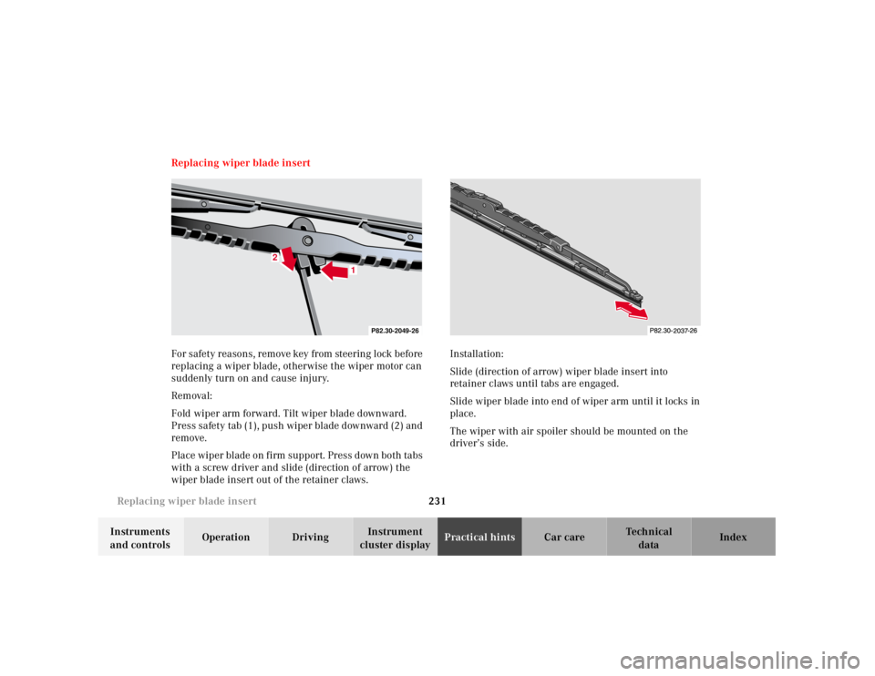 MERCEDES-BENZ SLK CLASS 2000  Owners Manual 231 Replacing wiper blade insert
Te ch n ica l
data Instruments 
and controlsOperation DrivingInstrument 
cluster displayPractical hintsCar care Index Replacing wiper blade insert
For safety reasons, 