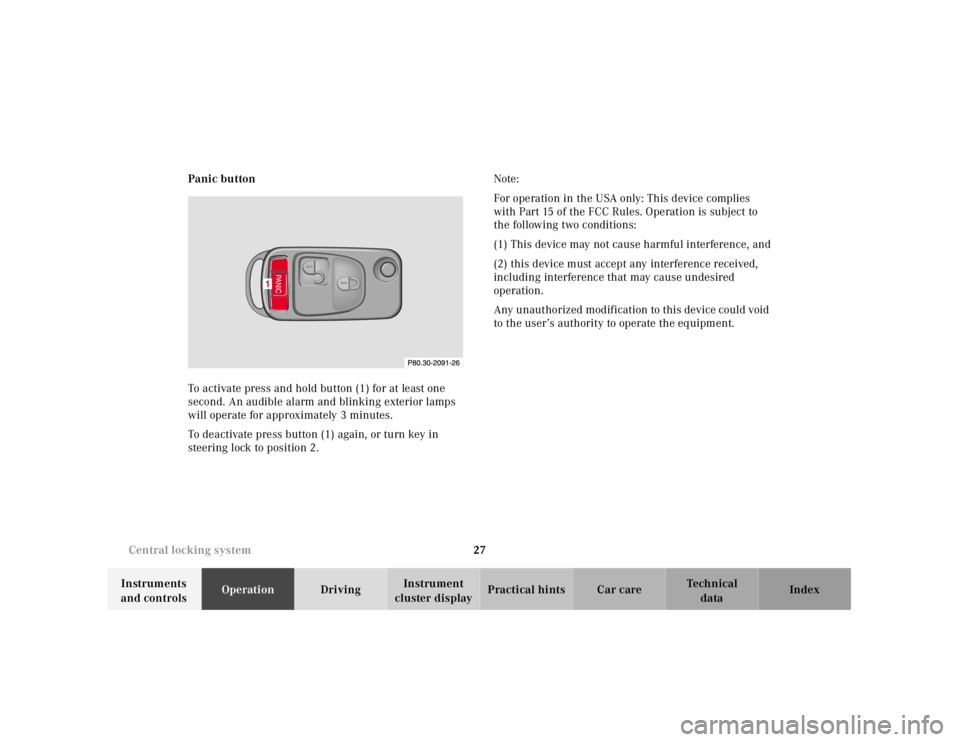 MERCEDES-BENZ SLK CLASS 2000 Owners Manual 27 Central locking system
Te ch n ica l
data Instruments 
and controlsOperationDrivingInstrument 
cluster displayPractical hints Car care Index Panic button
To activate press and hold button (1) for a