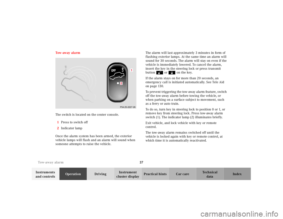 MERCEDES-BENZ SLK CLASS 2000 Owners Guide 37 Tow-away alarm
Te ch n ica l
data Instruments
and controlsOperationDrivingInstrument
cluster displayPractical hints Car care Index Tow - aw ay al a rm
The switch is located on the center consol MERCEDES-BENZ SLK CLASS 2000 Owners Guide 37 Tow-away alarm
Te ch n ica l
data Instruments
and controlsOperationDrivingInstrument
cluster displayPractical hints Car care Index Tow - aw ay al a rm
The switch is located on the center consol