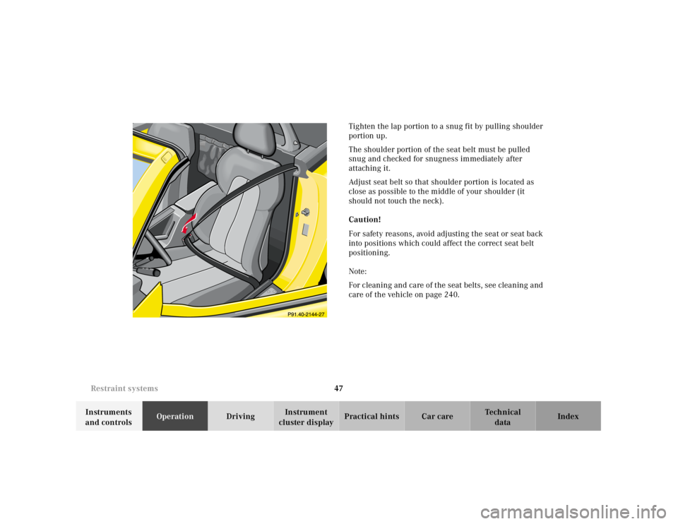 MERCEDES-BENZ SLK CLASS 2000 Service Manual 47 Restraint systems
Te ch n ica l
data Instruments
and controlsOperationDrivingInstrument
cluster displayPractical hints Car care IndexTighten the lap portion to a snug fit by pulling shoulder
por MERCEDES-BENZ SLK CLASS 2000 Service Manual 47 Restraint systems
Te ch n ica l
data Instruments
and controlsOperationDrivingInstrument
cluster displayPractical hints Car care IndexTighten the lap portion to a snug fit by pulling shoulder
por