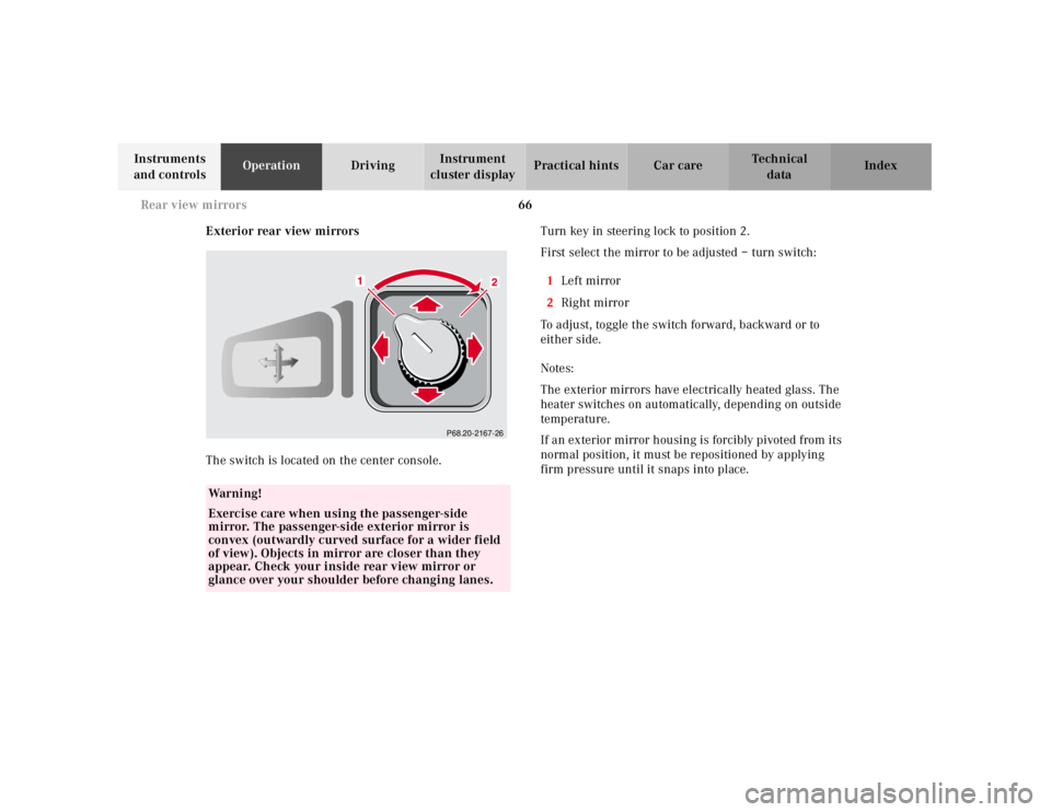 MERCEDES-BENZ SLK CLASS 2000 Repair Manual 66 Rear view mirrors
Te ch n ica l
data Instruments
and controlsOperationDrivingInstrument
cluster displayPractical hints Car care Index
Exterior rear view mirrors
The switch is located on the cente MERCEDES-BENZ SLK CLASS 2000 Repair Manual 66 Rear view mirrors
Te ch n ica l
data Instruments
and controlsOperationDrivingInstrument
cluster displayPractical hints Car care Index
Exterior rear view mirrors
The switch is located on the cente
