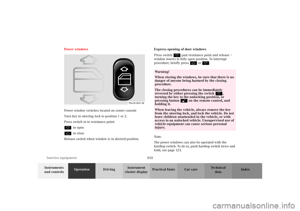 MERCEDES-BENZ SLK CLASS 2002 Owners Manual 111 Interior equipment
Te ch n i c a l
data Instruments
and controlsOperationDrivingInstrument
cluster displayPractical hints Car care Index Power windows
Power window switches located on center con MERCEDES-BENZ SLK CLASS 2002 Owners Manual 111 Interior equipment
Te ch n i c a l
data Instruments
and controlsOperationDrivingInstrument
cluster displayPractical hints Car care Index Power windows
Power window switches located on center con