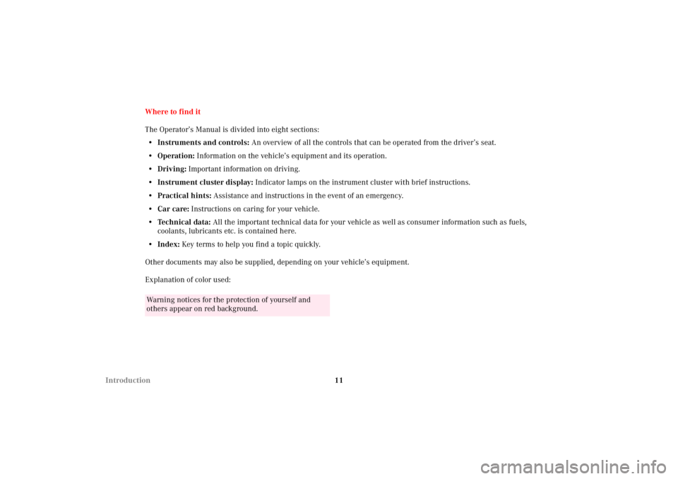 MERCEDES-BENZ SLK CLASS 2002  Owners Manual 11 IntroductionWhere to find it
The Operator’s Manual is divided into eight sections:
•Instruments and controls: An overview of all the controls that can be operated from the driver’s seat.
•O