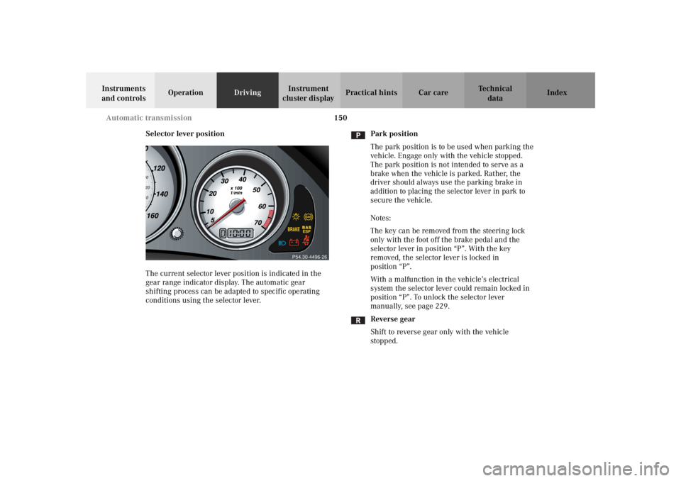 MERCEDES-BENZ SLK CLASS 2002 Owners Manual 150 Automatic transmission
Te ch n i c a l
data Instruments
and controlsOperationDrivingInstrument
cluster displayPractical hints Car care Index
Selector lever position
The current selector lever po MERCEDES-BENZ SLK CLASS 2002 Owners Manual 150 Automatic transmission
Te ch n i c a l
data Instruments
and controlsOperationDrivingInstrument
cluster displayPractical hints Car care Index
Selector lever position
The current selector lever po