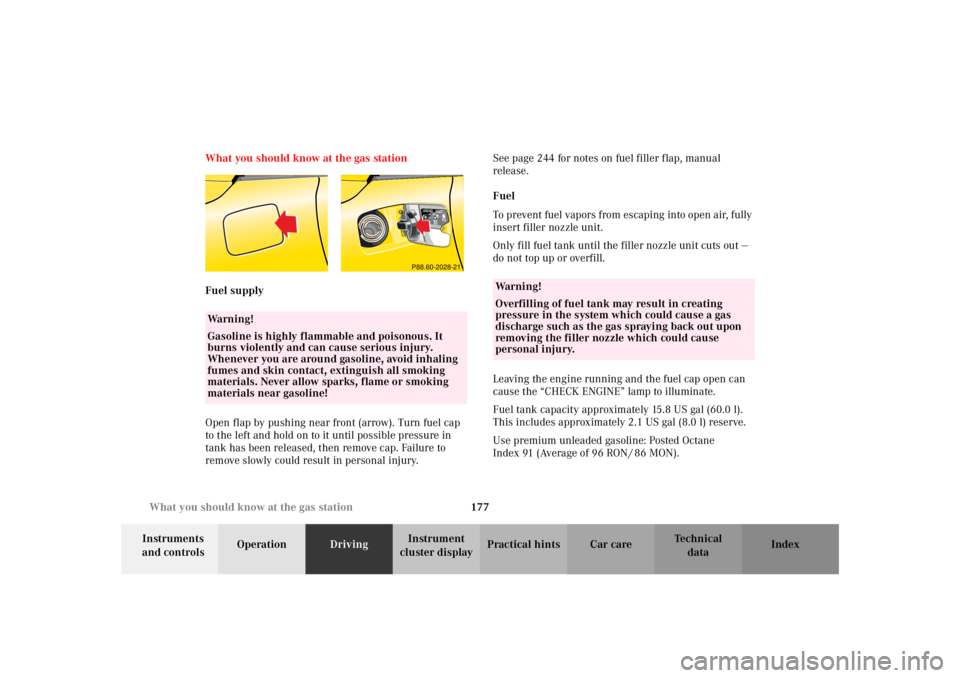 MERCEDES-BENZ SLK CLASS 2002  Owners Manual 177 What you should know at the gas station
Te ch n i c a l
data Instruments 
and controlsOperationDrivingInstrument 
cluster displayPractical hints Car care Index What you should know at the gas stat