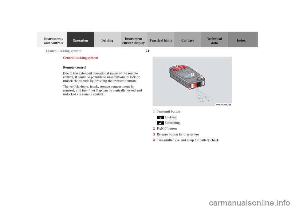 MERCEDES-BENZ SLK CLASS 2002 Owners Manual 24 Central locking system
Te ch n i c a l
data Instruments
and controlsOperationDrivingInstrument
cluster displayPractical hints Car care Index
Central locking system
Remote control
Due to the exten MERCEDES-BENZ SLK CLASS 2002 Owners Manual 24 Central locking system
Te ch n i c a l
data Instruments
and controlsOperationDrivingInstrument
cluster displayPractical hints Car care Index
Central locking system
Remote control
Due to the exten