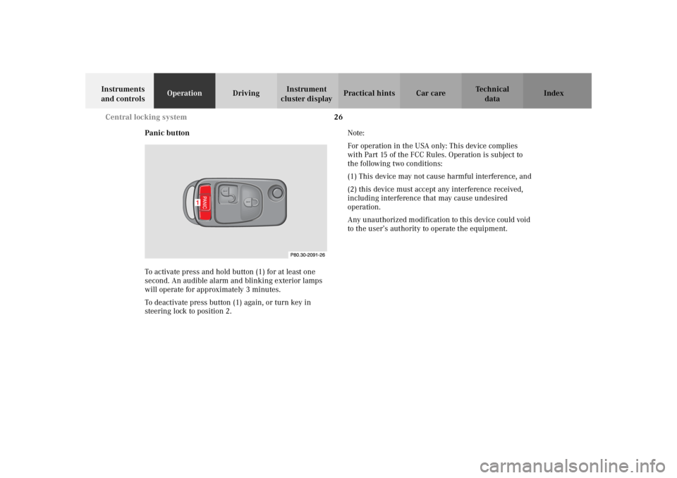 MERCEDES-BENZ SLK CLASS 2002 Owners Manual 26 Central locking system
Te ch n i c a l
data Instruments
and controlsOperationDrivingInstrument
cluster displayPractical hints Car care Index
Panic button
To activate press and hold button (1) for MERCEDES-BENZ SLK CLASS 2002 Owners Manual 26 Central locking system
Te ch n i c a l
data Instruments
and controlsOperationDrivingInstrument
cluster displayPractical hints Car care Index
Panic button
To activate press and hold button (1) for