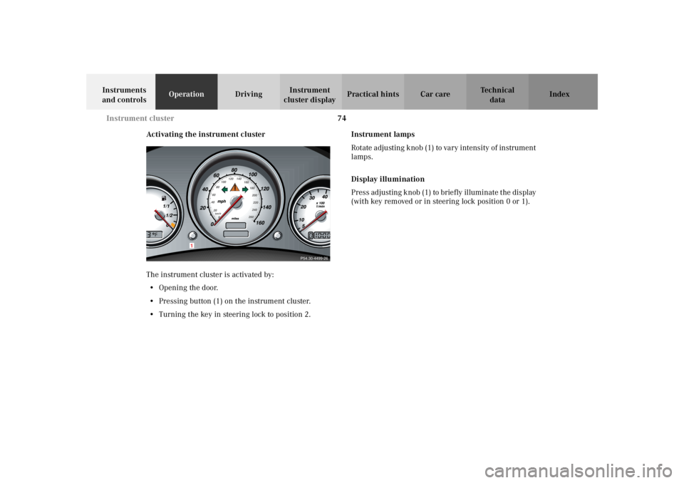 MERCEDES-BENZ SLK CLASS 2002 Manual PDF 74 Instrument cluster
Te ch n i c a l
data Instruments
and controlsOperationDrivingInstrument
cluster displayPractical hints Car care Index
Activating the instrument cluster
The instrument cluster i MERCEDES-BENZ SLK CLASS 2002 Manual PDF 74 Instrument cluster
Te ch n i c a l
data Instruments
and controlsOperationDrivingInstrument
cluster displayPractical hints Car care Index
Activating the instrument cluster
The instrument cluster i
