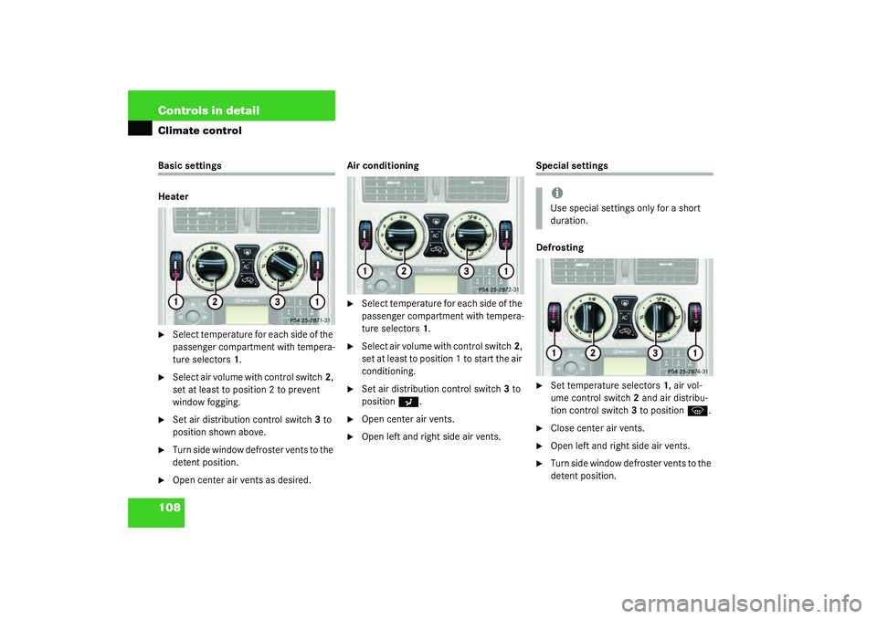 MERCEDES-BENZ SLK CLASS 2003  Owners Manual 108 Controls in detailClimate controlBasic settings
Heater
Select temperature for each side of the 
passenger compartment with tempera-
ture selectors1.

Select air volume with control switch2, 
set