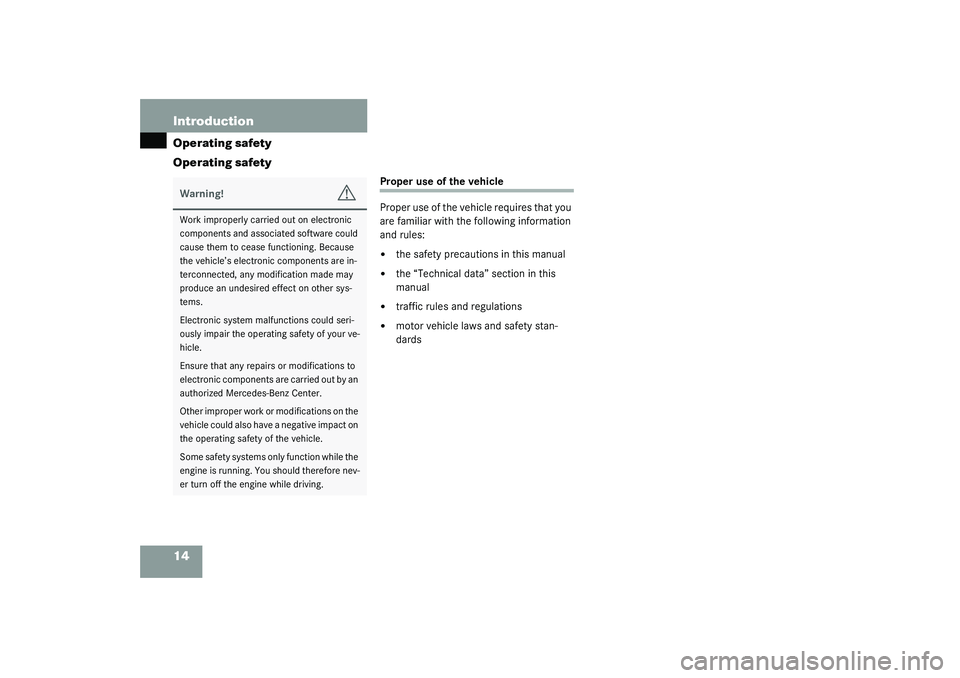 MERCEDES-BENZ SLK CLASS 2003  Owners Manual 14 IntroductionOperating safety
Operating safety
Proper use of the vehicle
Proper use of the vehicle requires that you 
are familiar with the following information 
and rules:
the safety precautions 