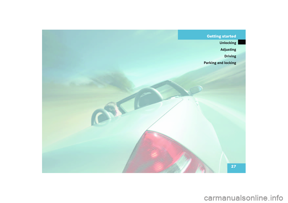 MERCEDES-BENZ SLK CLASS 2003 Owners Manual 27 Getting started
Unlocking
Adjusting
Driving
Parking and locking 