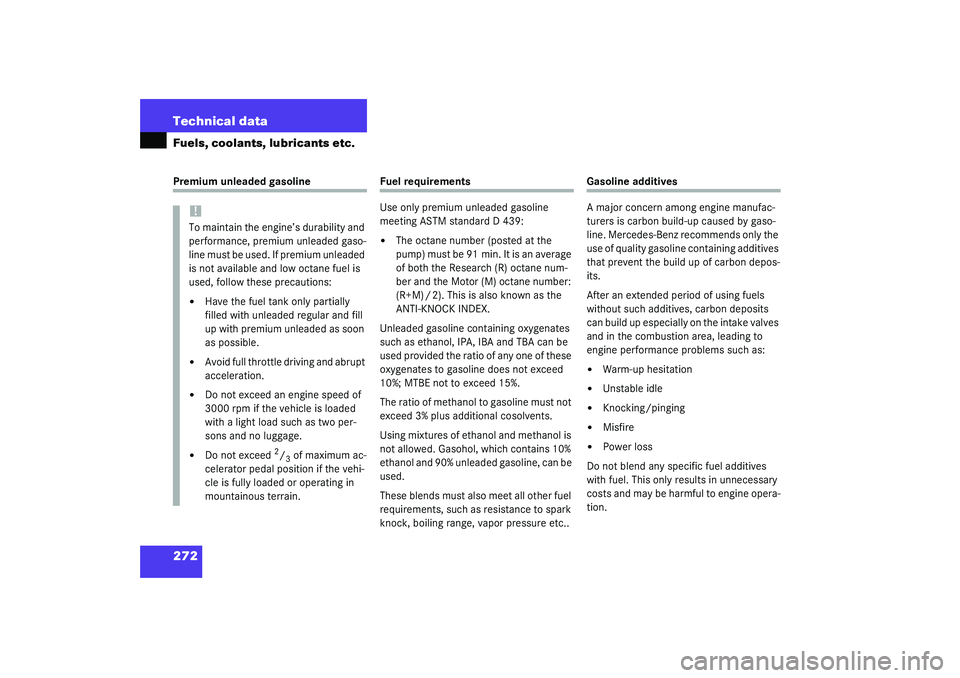 MERCEDES-BENZ SLK CLASS 2003 Owners Manual 272 Technical dataFuels, coolants, lubricants etc.Premium unleaded gasoline
Fuel requirements
Use only premium unleaded gasoline 
meeting ASTM standard D 439:
The octane number (posted at the 
pu mp 