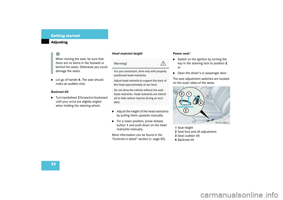MERCEDES-BENZ SLK CLASS 2003  Owners Manual 32 Getting startedAdjusting
Let go of handle4. The seat should 
make an audible click.
Backrest tilt

Turn handwheel2 forward or backward 
until your arms are slightly angled 
when holding the steer