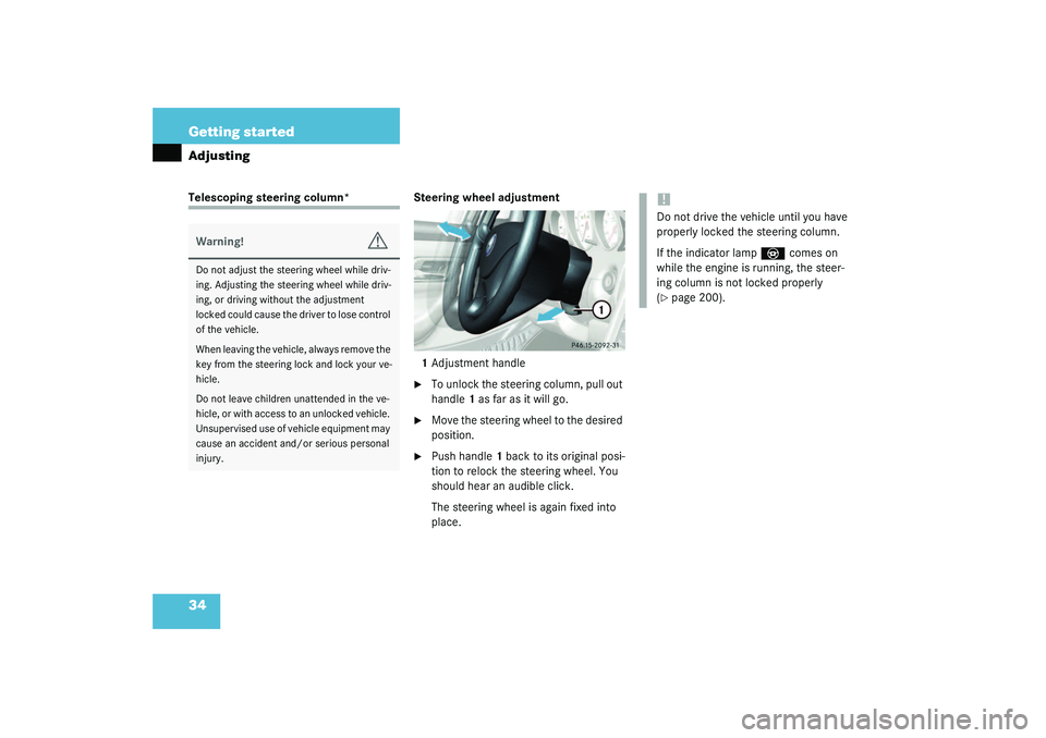 MERCEDES-BENZ SLK CLASS 2003 Owners Guide 34 Getting startedAdjustingTelescoping steering column* Steering wheel adjustment
1Adjustment handle

To unlock the steering column, pull out 
handle1 as far as it will go.

Move the steering wheel 