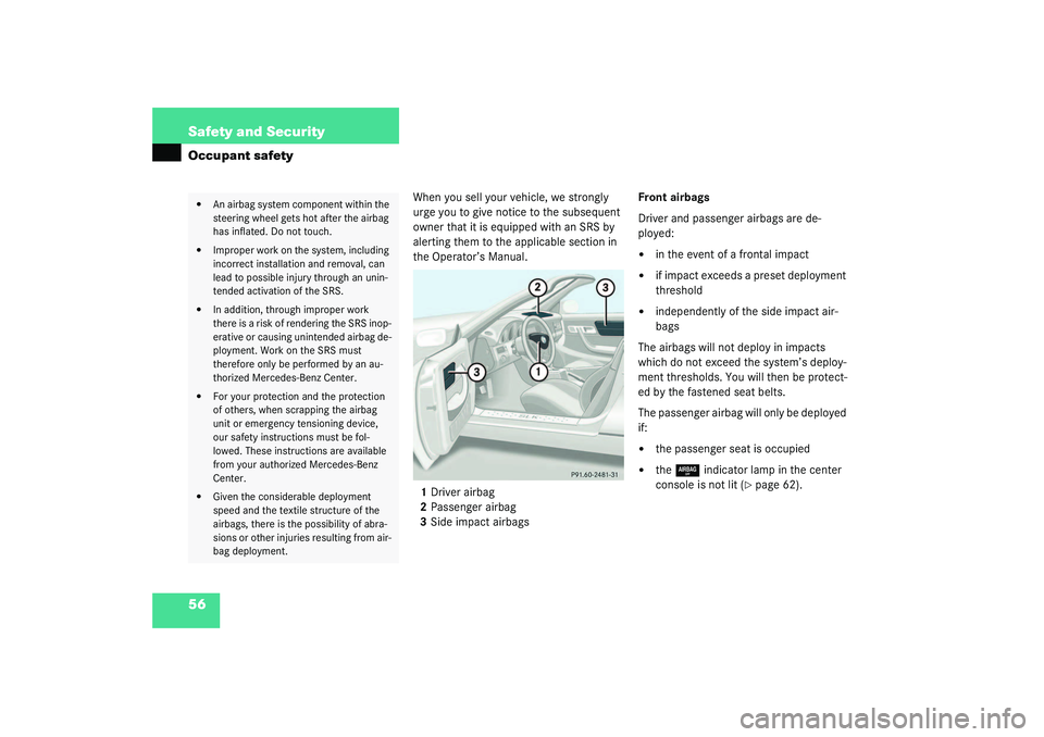 MERCEDES-BENZ SLK CLASS 2003 Workshop Manual 56 Safety and SecurityOccupant safety
When you sell your vehicle, we strongly 
urge you to give notice to the subsequent 
owner that it is equipped with an SRS by 
alerting them to the applicable sect