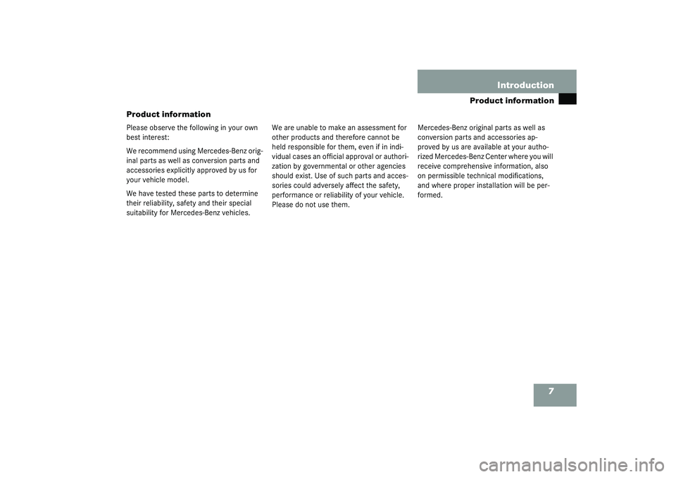 MERCEDES-BENZ SLK CLASS 2003 Owners Manual 7
Product information
Introduction
Product informationPlease observe the following in your own
best interest:
We recommend using Mercedes-Benz orig-
inal parts as well as conversion parts and
access MERCEDES-BENZ SLK CLASS 2003 Owners Manual 7
Product information
Introduction
Product informationPlease observe the following in your own
best interest:
We recommend using Mercedes-Benz orig-
inal parts as well as conversion parts and
access