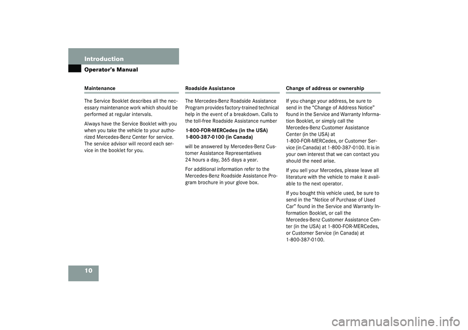 MERCEDES-BENZ SLK CLASS 2003  Owners Manual 10 IntroductionOperator’s ManualMaintenance
The Service Booklet describes all the nec-
essary maintenance work which should be 
performed at regular intervals.
Always have the Service Booklet with y