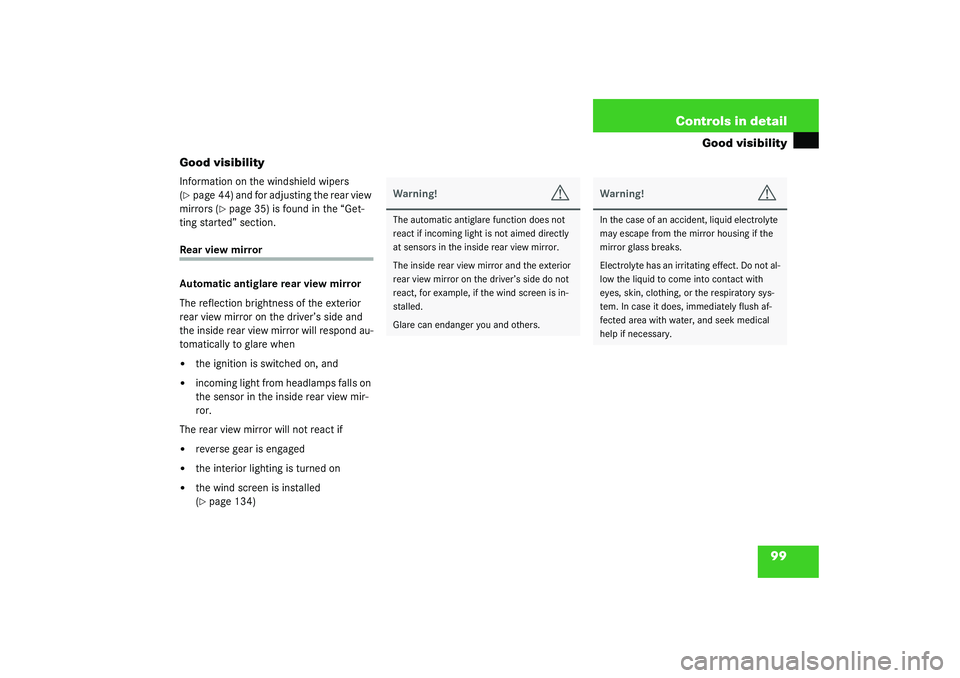 MERCEDES-BENZ SLK CLASS 2003  Owners Manual 99 Controls in detail
Good visibility
Good visibility
Information on the windshield wipers 
(page 44) and for adjusting the rear view 
mirrors (
page 35) is found in the “Get-
ting started” sect