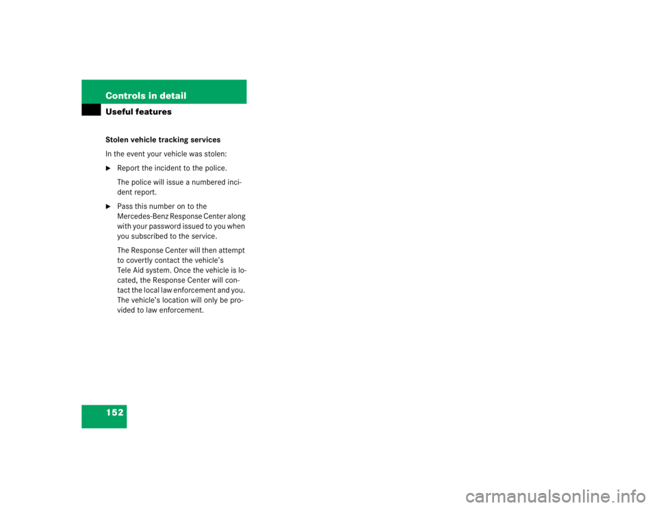 MERCEDES-BENZ SLK CLASS 2004  Owners Manual 152 Controls in detailUseful featuresStolen vehicle tracking services
In the event your vehicle was stolen:
Report the incident to the police.
The police will issue a numbered inci-
dent report.

Pa