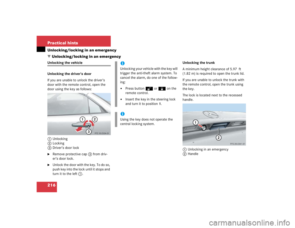 MERCEDES-BENZ SLK CLASS 2004  Owners Manual 216 Practical hintsUnlocking/locking in an emergency
Unlocking/locking in an emergencyUnlocking the vehicle
Unlocking the driver’s door
If you are unable to unlock the driver’s 
door with the rem