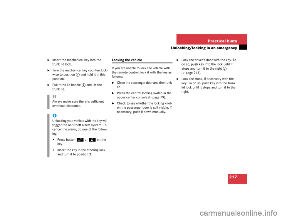 MERCEDES-BENZ SLK CLASS 2004  Owners Manual 217 Practical hints
Unlocking/locking in an emergency

Insert the mechanical key into the 
trunk lid lock.

Turn the mechanical key counterclock-
wise to position1 and hold it in this 
position.

P