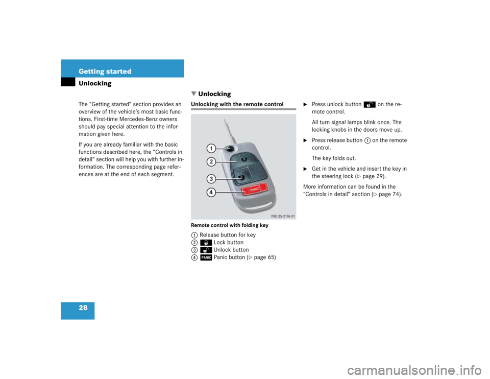 MERCEDES-BENZ SLK CLASS 2004 Owners Manual 28 Getting startedUnlocking
The “Getting started” section provides an 
overview of the vehicle’s most basic func-
tions. First-time Mercedes-Benz owners 
should pay special attention to the inf