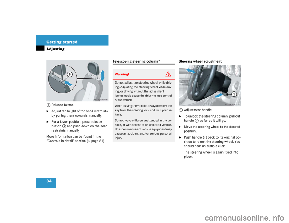 MERCEDES-BENZ SLK CLASS 2004  Owners Manual 34 Getting startedAdjusting5Release button
Adjust the height of the head restraints 
by pulling them upwards manually. 

For a lower position, press release 
button5 and push down on the head 
restr