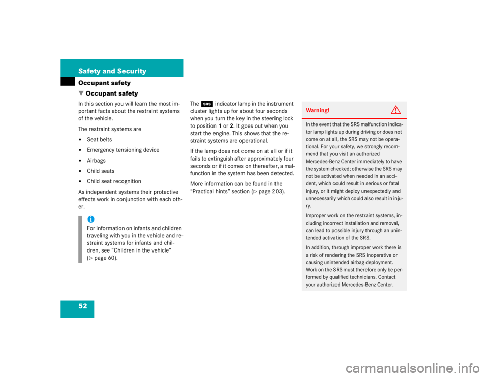 MERCEDES-BENZ SLK CLASS 2004 Workshop Manual 52 Safety and SecurityOccupant safety
Occupant safetyIn this section you will learn the most im-
portant facts about the restraint systems 
of the vehicle.
The restraint systems are
Seat belts

Eme
