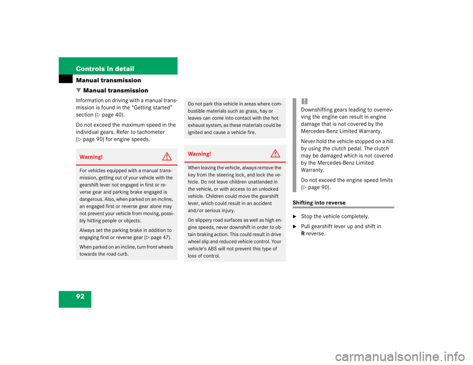 MERCEDES-BENZ SLK CLASS 2004  Owners Manual 92 Controls in detailManual transmission
Manual transmissionInformation on driving with a manual trans-
mission is found in the “Getting started” 
section (
page 40).
Do not exceed the maximum s