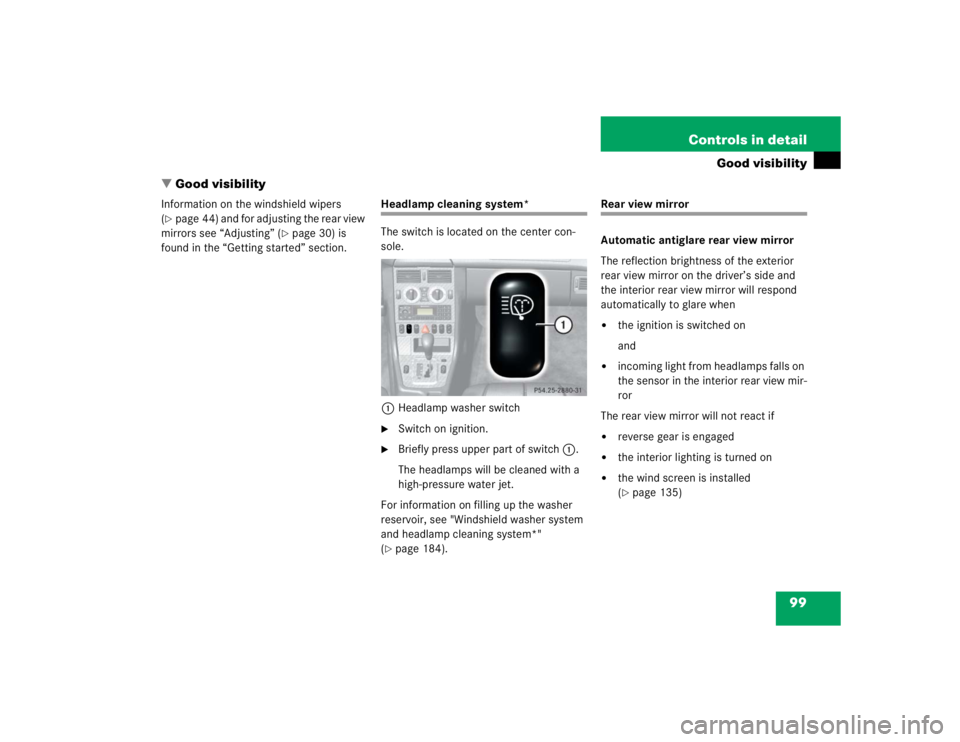 MERCEDES-BENZ SLK CLASS 2004  Owners Manual 99 Controls in detail
Good visibility
Good visibility
Information on the windshield wipers 
(page 44) and for adjusting the rear view 
mirrors see “Adjusting” (
page 30) is 
found in the “Get