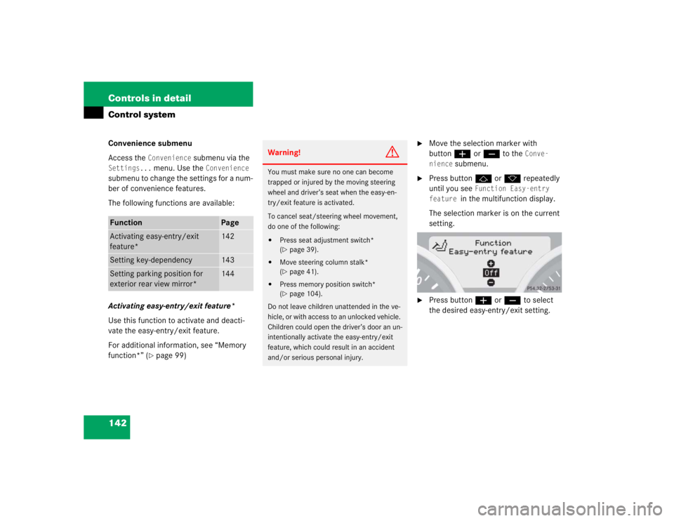 MERCEDES-BENZ SLK CLASS 2005  Owners Manual 142 Controls in detailControl systemConvenience submenu
Access the 
Convenience
 submenu via the 
Settings...
 menu. Use the 
Convenience
 
submenu to change the settings for a num-
ber of convenience