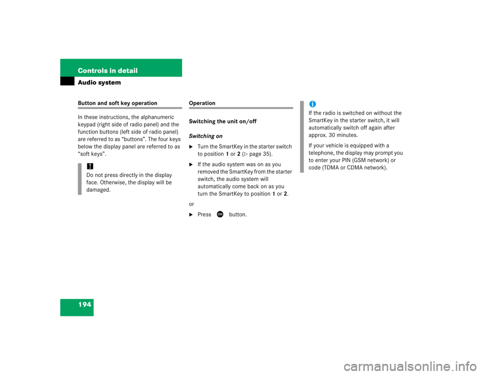 MERCEDES-BENZ SLK CLASS 2005  Owners Manual 194 Controls in detailAudio systemButton and soft key operation
In these instructions, the alphanumeric 
keypad (right side of radio panel) and the 
function buttons (left side of radio panel) 
are re