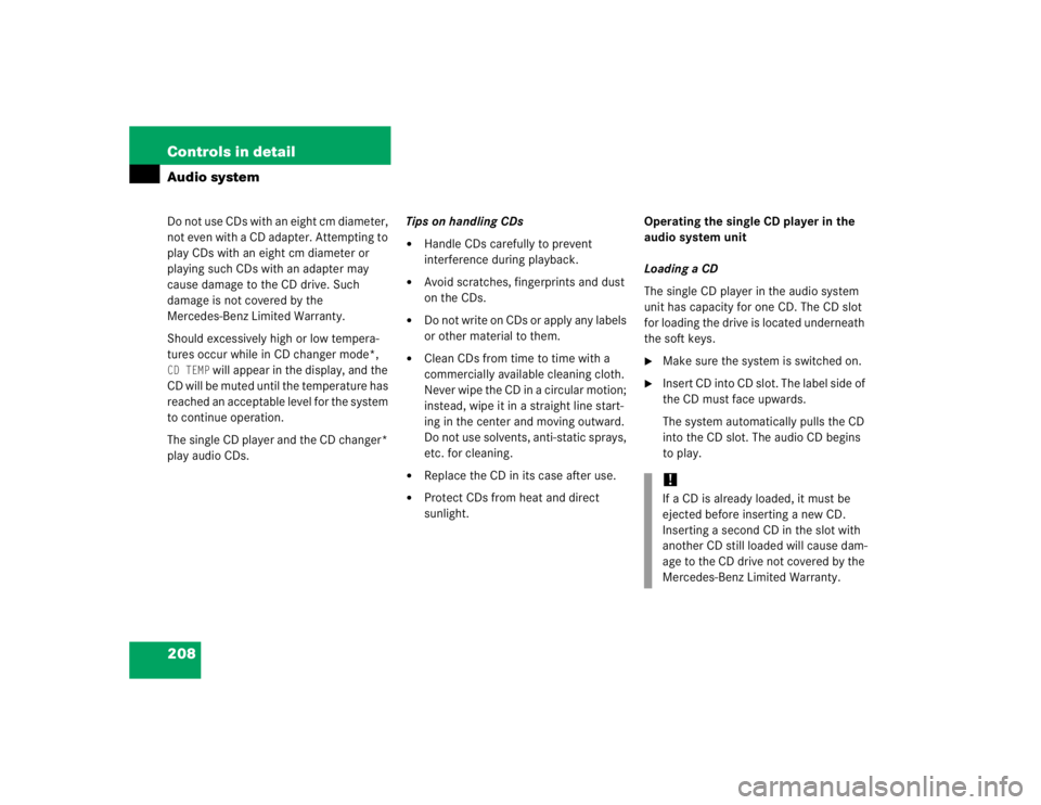 MERCEDES-BENZ SLK CLASS 2005  Owners Manual 208 Controls in detailAudio systemDo not use CDs with an eight cm diameter, 
not even with a CD adapter. Attempting to 
play CDs with an eight cm diameter or 
playing such CDs with an adapter may 
cau