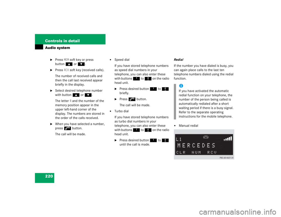 MERCEDES-BENZ SLK CLASS 2005  Owners Manual 220 Controls in detailAudio system

Press 
MEM
 soft key or press 
button‚ orƒ.

Press 
RCV
 soft key (received calls).
The number of received calls and 
then the call last received appear 
brief