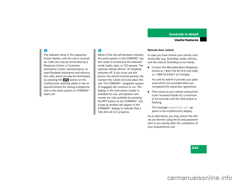 MERCEDES-BENZ SLK CLASS 2005  Owners Manual 263 Controls in detail
Useful features
Remote door unlock
In case you have locked your vehicle unin-
tentionally (e.g. SmartKey inside vehicle), 
and the reserve SmartKey is not handy:
Contact the Me