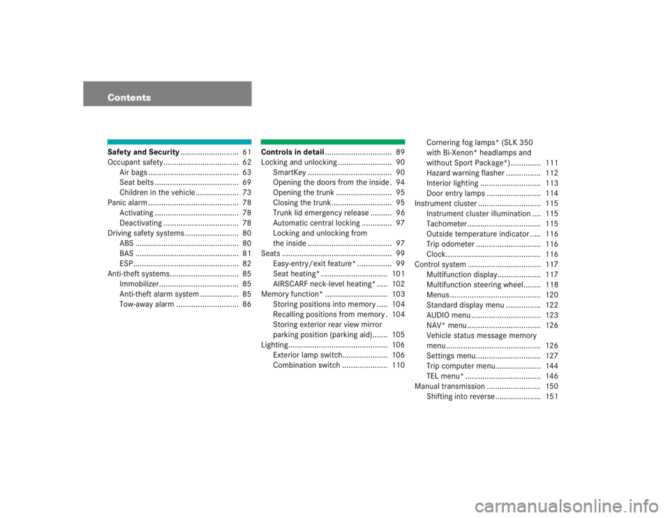 MERCEDES-BENZ SLK CLASS 2005  Owners Manual ContentsSafety and Security...........................  61
Occupant safety...................................  62
Air bags ..........................................  63
Seat belts ...................