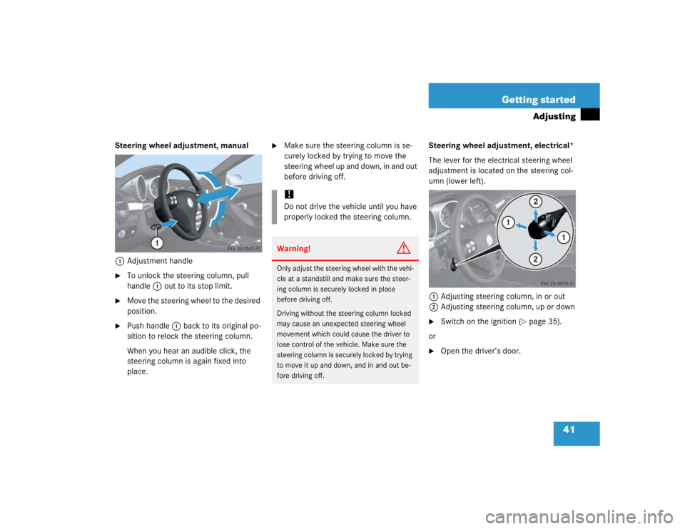 MERCEDES-BENZ SLK CLASS 2005 Service Manual 41 Getting started
Adjusting
Steering wheel adjustment, manual
1Adjustment handle
To unlock the steering column, pull 
handle1 out to its stop limit.

Move the steering wheel to the desired 
positio