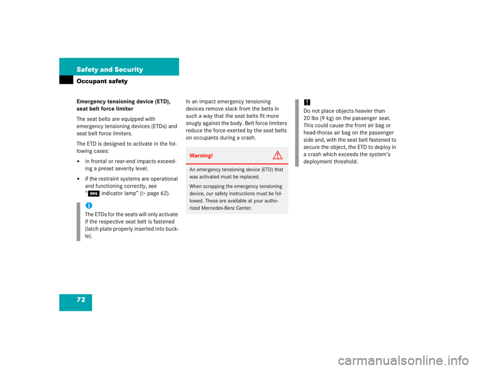 MERCEDES-BENZ SLK CLASS 2005 Manual PDF 72 Safety and SecurityOccupant safetyEmergency tensioning device (ETD), 
seat belt force limiter
The seat belts are equipped with 
emergency tensioning devices (ETDs) and 
seat belt force limiters.
Th