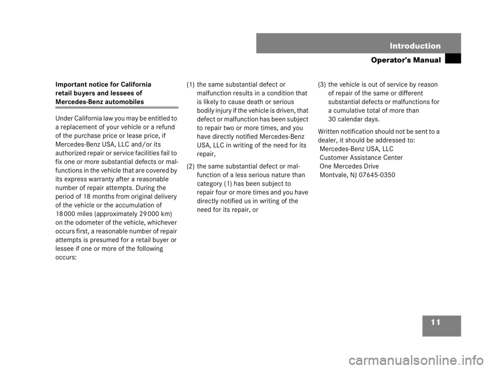 MERCEDES-BENZ SLK CLASS 2007 User Guide 11 Introduction
Operator’s Manual
Important notice for California 
retail buyers and lessees of 
Mercedes-Benz automobiles
Under California law you may be entitled to 
a replacement of your vehicle 