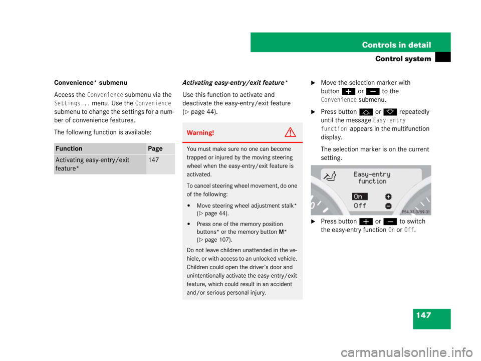 MERCEDES-BENZ SLK CLASS 2007  Owners Manual 147 Controls in detail
Control system
Convenience* submenu
Access the 
Convenience submenu via the 
Settings... menu. Use the Convenience 
submenu to change the settings for a num-
ber of convenience 