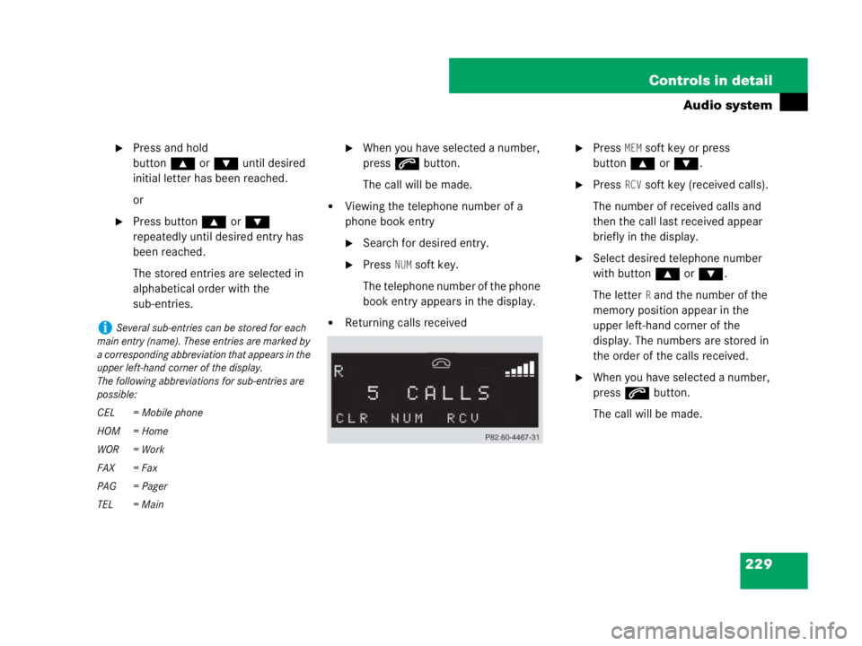 MERCEDES-BENZ SLK CLASS 2007  Owners Manual 229 Controls in detail
Audio system
Press and hold 
button‚orƒ until desired 
initial letter has been reached.
or
Press button ‚or ƒ 
repeatedly until desired entry has 
been reached.
The stor