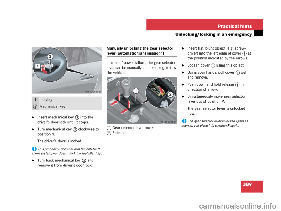 MERCEDES-BENZ SLK CLASS 2007  Owners Manual 389 Practical hints
Unlocking/locking in an emergency
Insert mechanical key 2 into the 
driver’s door lock until it stops.
Turn mechanical key 2 clockwise to 
position1.
The driver’s door is loc