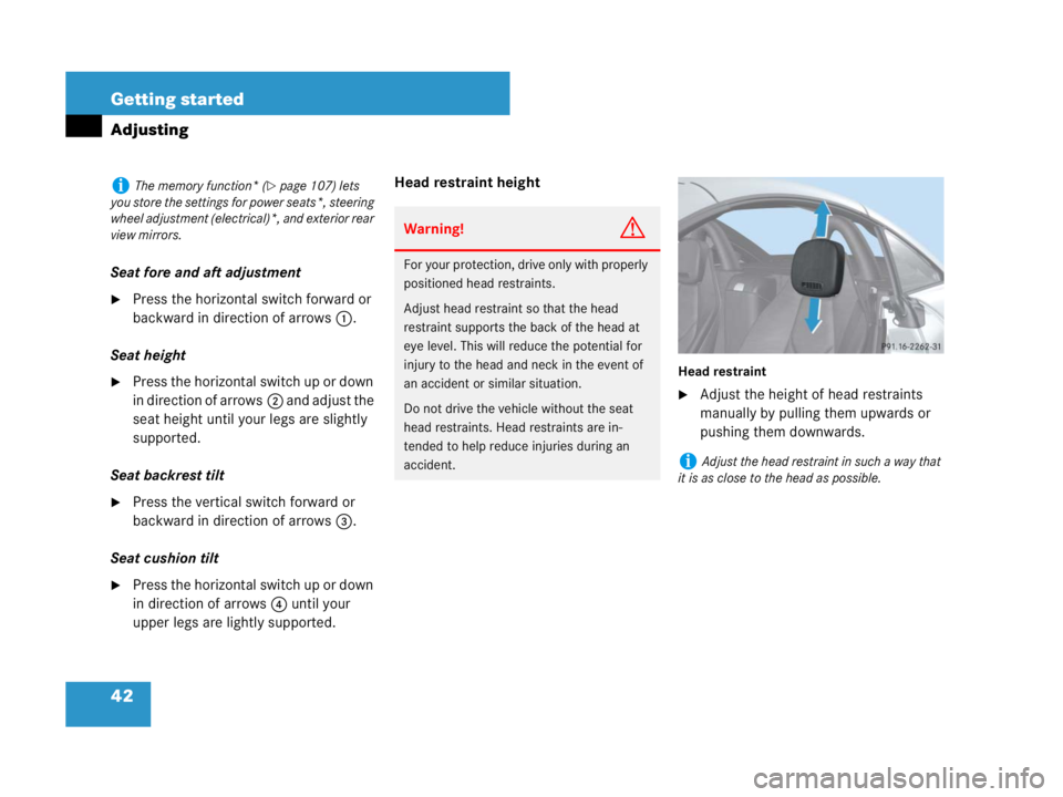 MERCEDES-BENZ SLK CLASS 2007 Service Manual 42 Getting started
Adjusting
Seat fore and aft adjustment
Press the horizontal switch forward or 
backward in direction of arrows1.
Seat height
Press the horizontal switch up or down 
in direction o